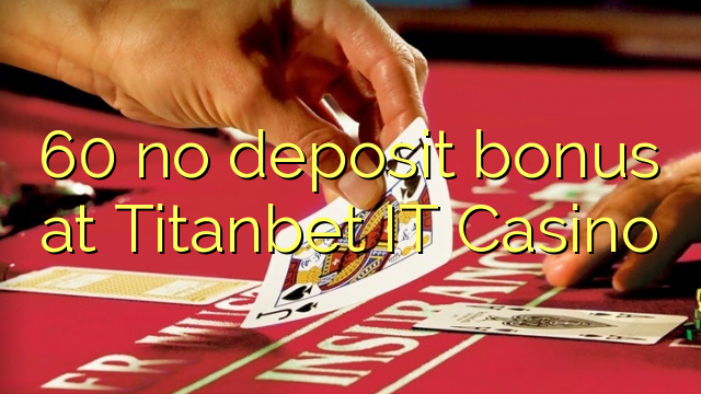 60 no deposit bonus at Titanbet IT Casino