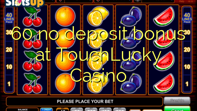 60 no deposit bonus at TouchLucky Casino