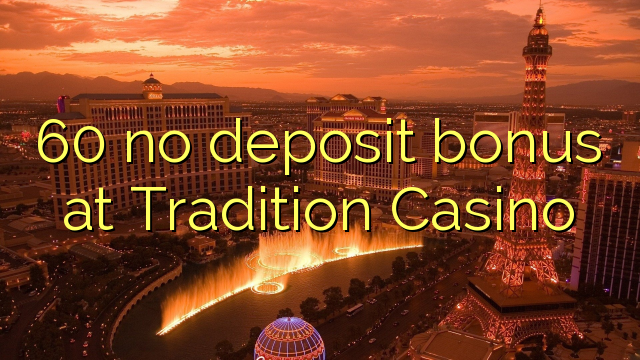 Bonus 60 non deposit bonus ad Traditionem