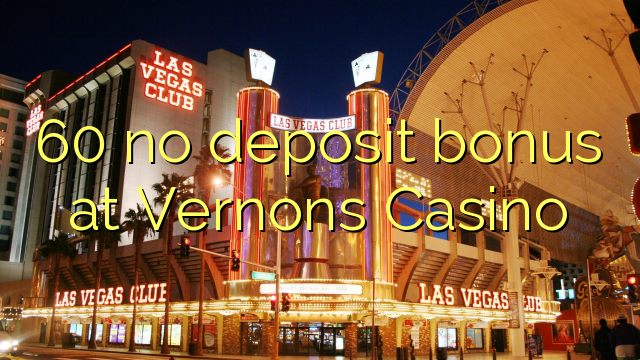60 no deposit bonus at Vernons Casino