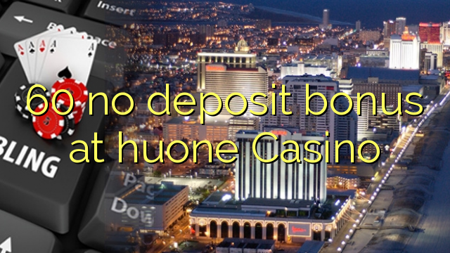 60 no deposit bonus at huone Casino