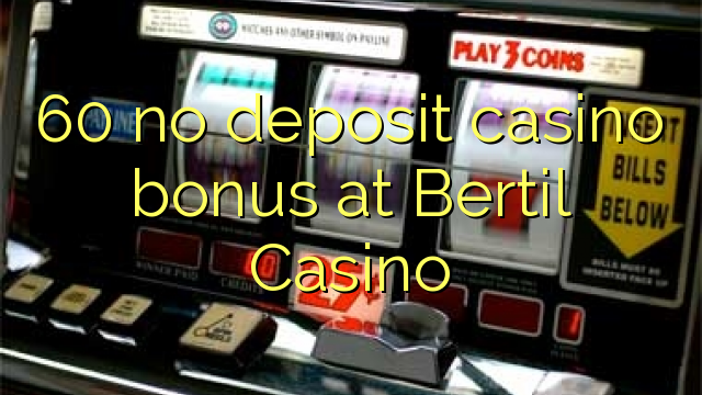 60 no deposit casino bonus at Bertil Casino