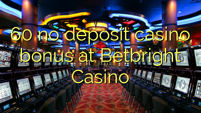 60 no deposit casino bonus at Betbright Casino