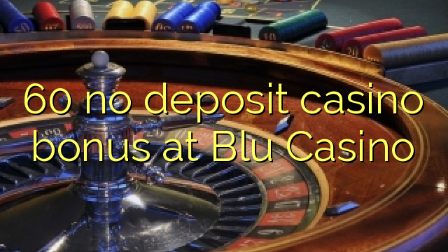 60 no deposit casino bonus at Blu Casino