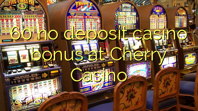 60 no deposit casino bonus at Cherry Casino