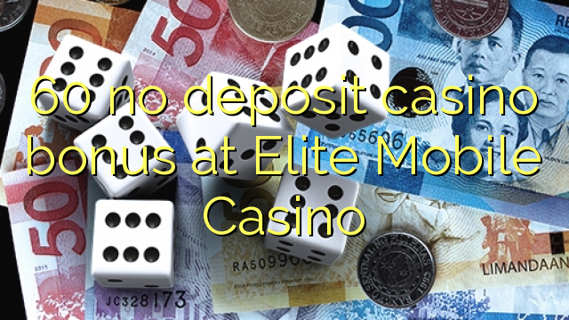 60 bez depozitnog casino bonusa u Elite Mobile Casino-u