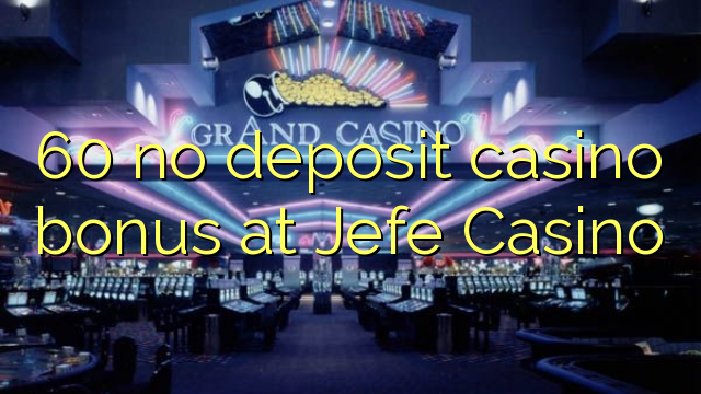 60 no deposit casino bonus at Jefe Casino