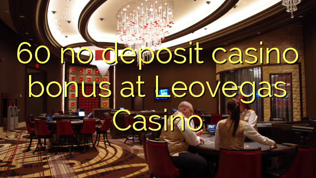 60 no deposit casino bonus at Leovegas Casino