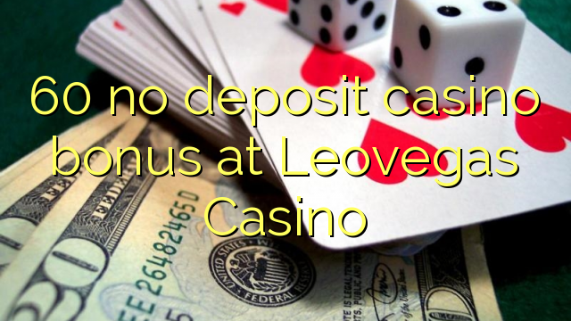 60 no deposit casino bonus at Leovegas Casino