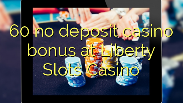60 no deposit casino bonus at Liberty Slots Casino
