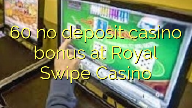 60 no deposit casino bonus სამეფო დარტყმა Casino