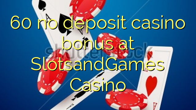 60 no deposit casino bonus at SlotsandGames Casino