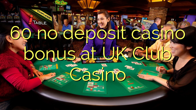 60 no deposit casino bonus at UK Club Casino