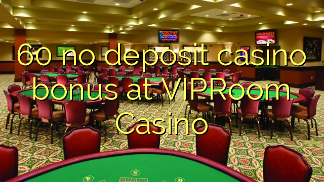 60 no deposit casino bonus at VIPRoom  Casino