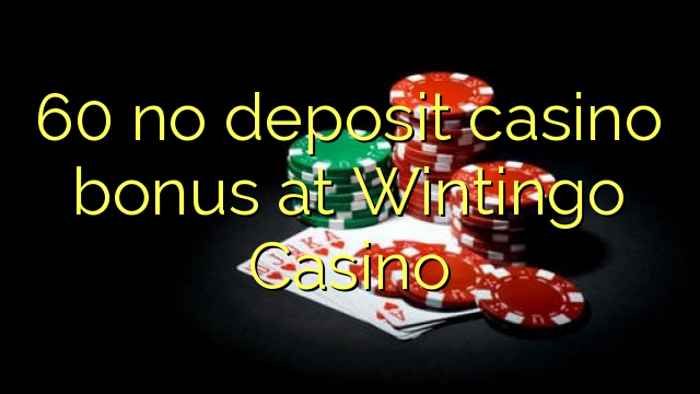 60 euweuh deposit kasino bonus di Wintingo Kasino