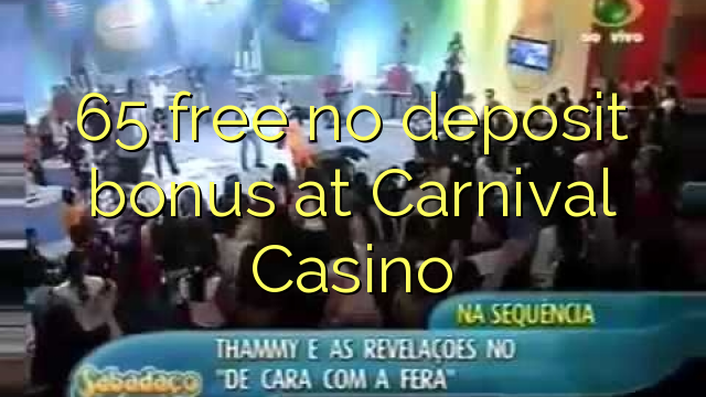 65 free no deposit bonus at Carnival Casino