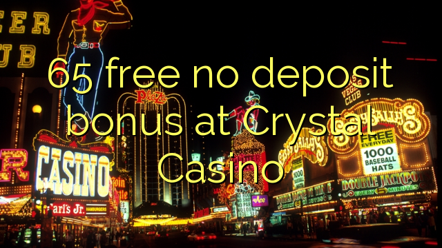 65 free no deposit bonus at Crystal Casino