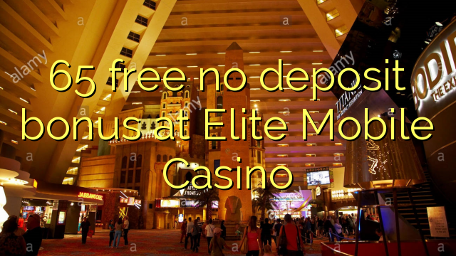 65 free no deposit bonus at Elite Mobile Casino