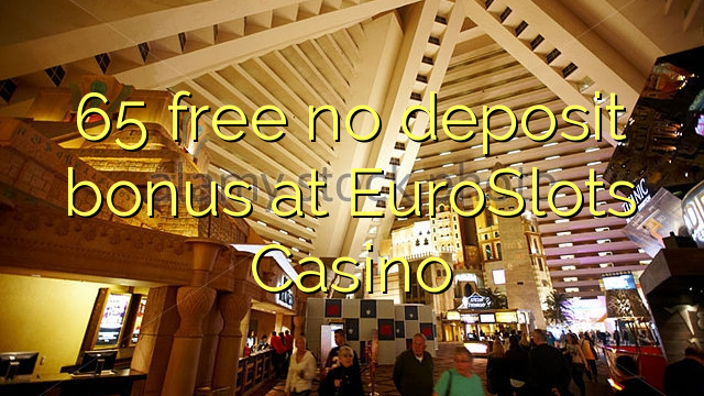 65 free no deposit bonus at EuroSlots Casino