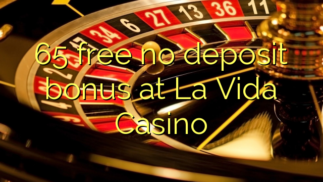 65 free no deposit bonus at La Vida Casino