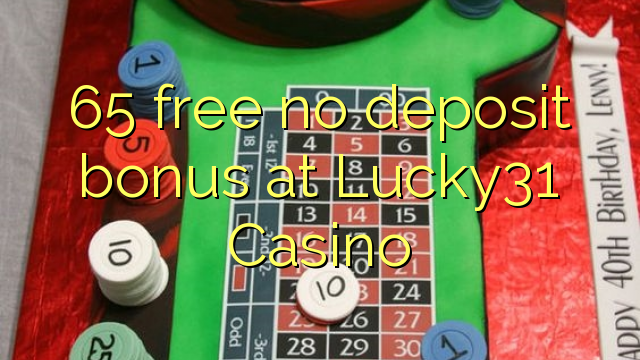 65 free no deposit bonus at Lucky31 Casino