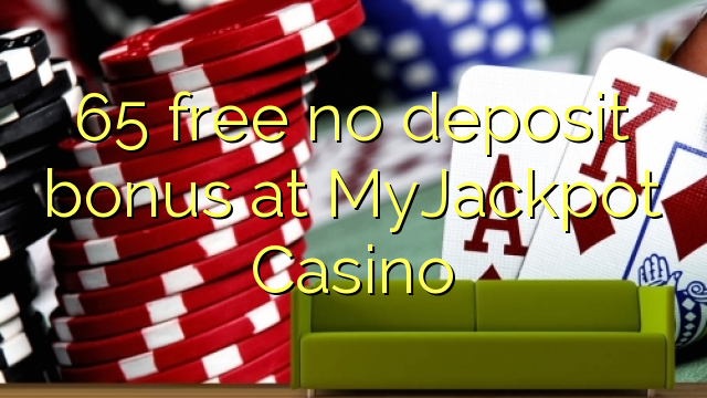 65 sprostiti ni depozit bonus na MyJackpot Casino