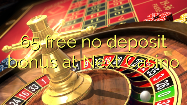 65 gratuíto sen bonos de depósito no próximo Casino
