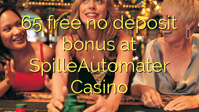 65 free no deposit bonus at SpilleAutomater Casino