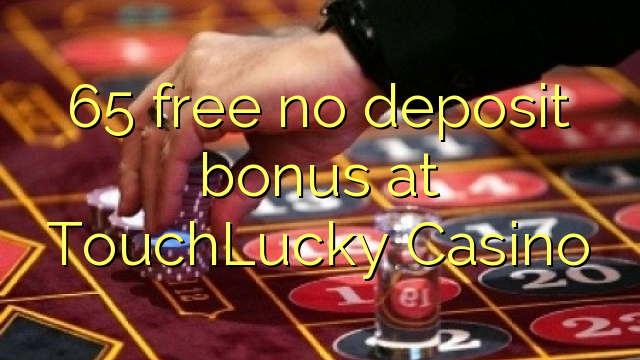 65 free no deposit bonus at TouchLucky Casino