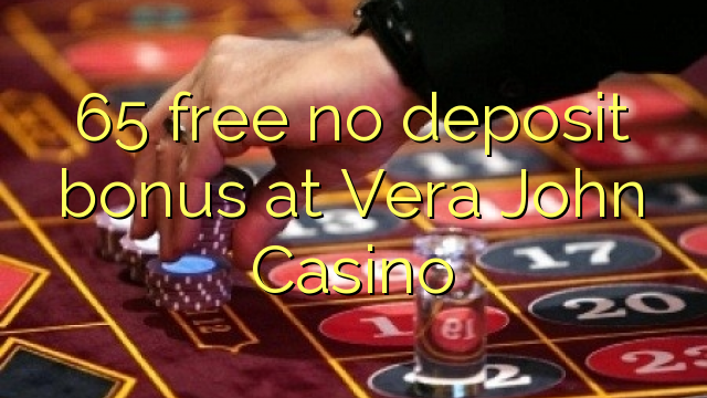 65 gratuíto sen bonos de depósito no Vera John Casino