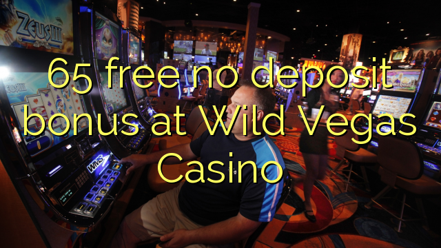 65 free no deposit bonus at Wild Vegas Casino