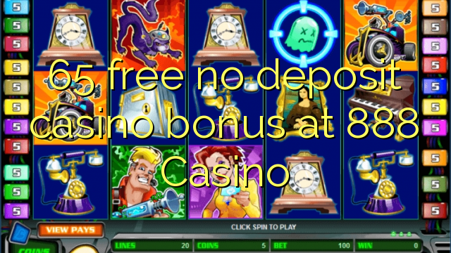 65 free no deposit casino bonus at 888 Casino