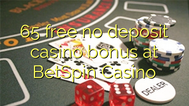 65 lokolla ha bonase depositi le casino ka BetSpin Casino