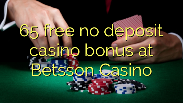 65 libreng walang deposit casino bonus sa Betsson Casino