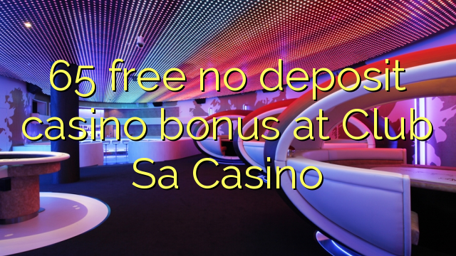 65 gratuíto sen bonos de depósito no Casino Club Sa