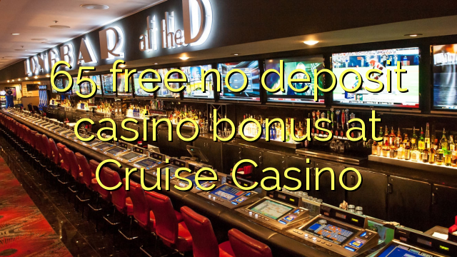Ang 65 libre nga walay deposit casino bonus sa Cruise Casino