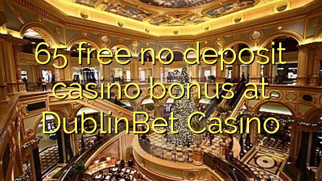 I-65 mahhala ayikho ibhonasi ye-casino yedayimenti e-DublinI-Casino