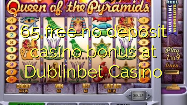 65 besplatno nema bonusa za kasino u Dublinbet Casinou