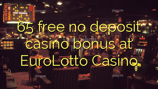 I-65 mahhala ayikho ibhonasi ye-casino ye-deposit e-EuroLotto Casino