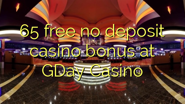 65 ngosongkeun euweuh bonus deposit kasino di GDay Kasino