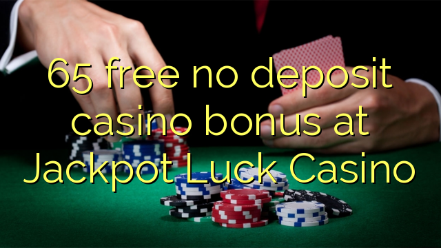 65 libirari ùn Bonus accontu Casinò à Jackpot fortuna Casino