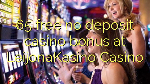 65 free no deposit casino bonus at LeijonaKasino Casino
