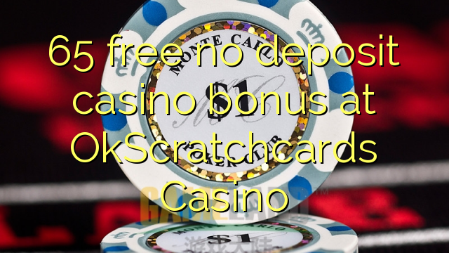 65 free no deposit casino bonus at OkScratchcards Casino