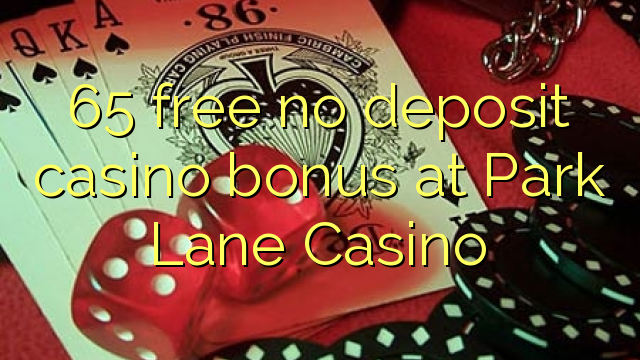 65 percuma tiada bonus kasino deposit di Park Lane Casino