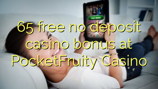 65 PocketFruity казино жоқ депозиттік казино бонус тегін