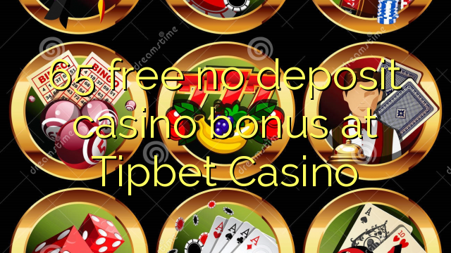 65 free no deposit casino bonus at Tipbet Casino