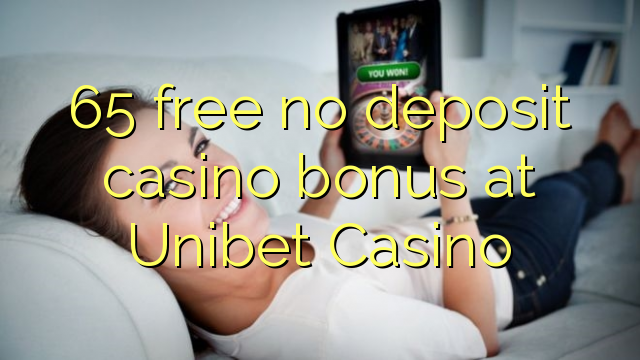 65 free no deposit casino bonus at Unibet Casino