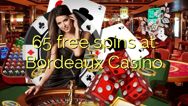 65 free spins at  Bordeaux Casino