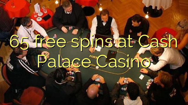 65 free spins at Cash Palace Casino