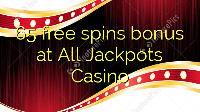 65 free spins bonus at All Jackpots Casino